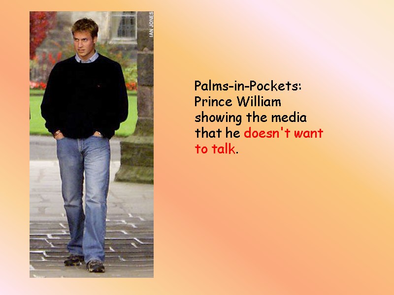 Palms-in-Pockets:  Prince William  showing the media  that he doesn't want 